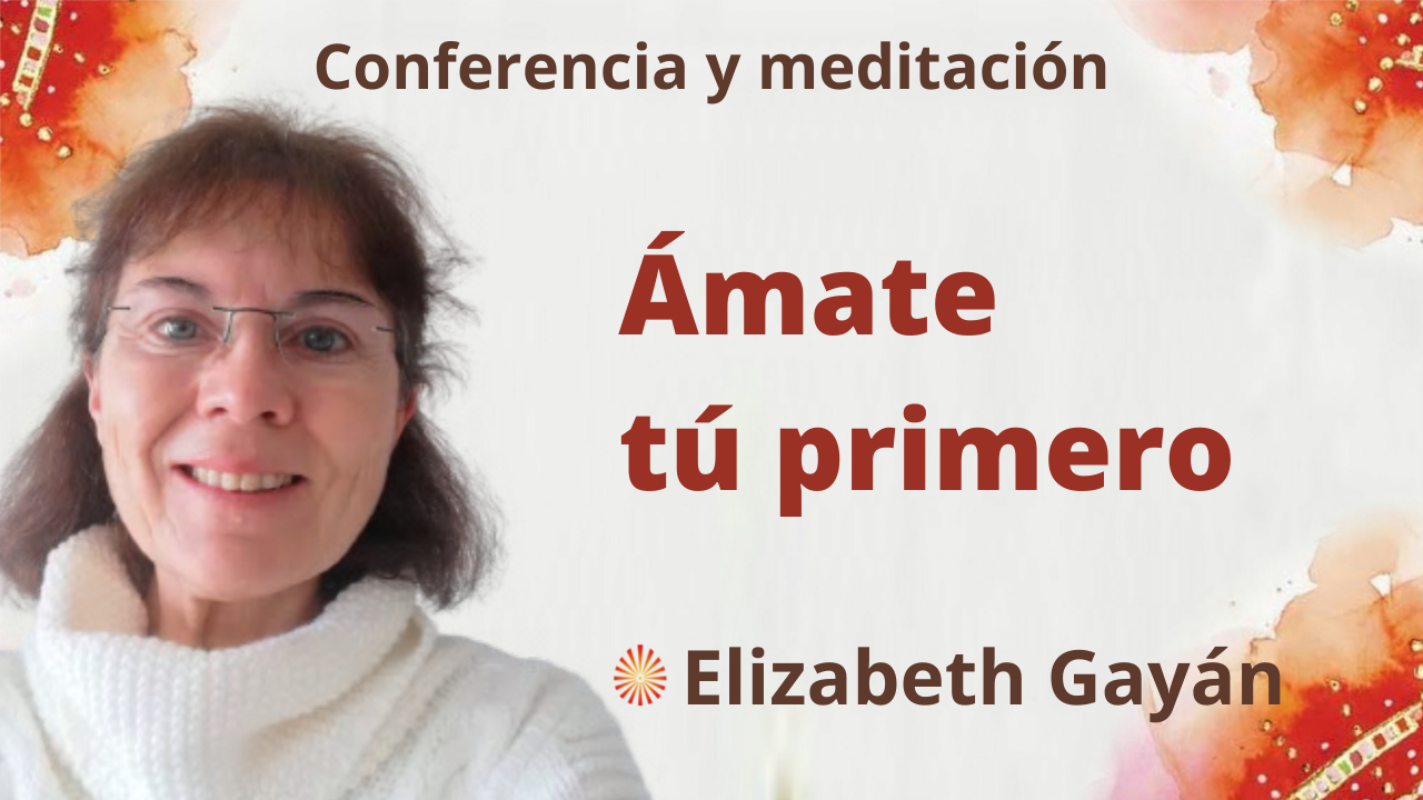 23 Octubre 2021 Meditación y conferencia: “Ámate tú primero”