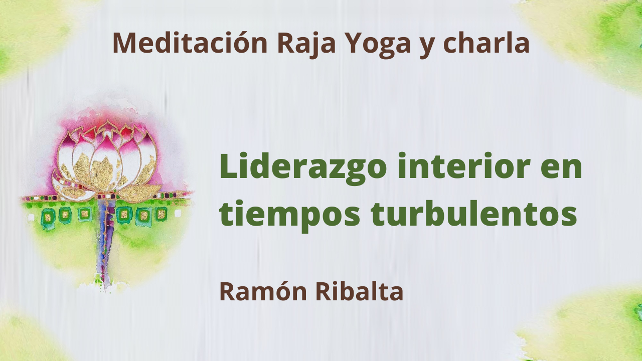 Meditación Raja Yoga y charla: Liderazgo personal en tiempos turbulentos (1 Febrero 2021) On-line desde Mallorca