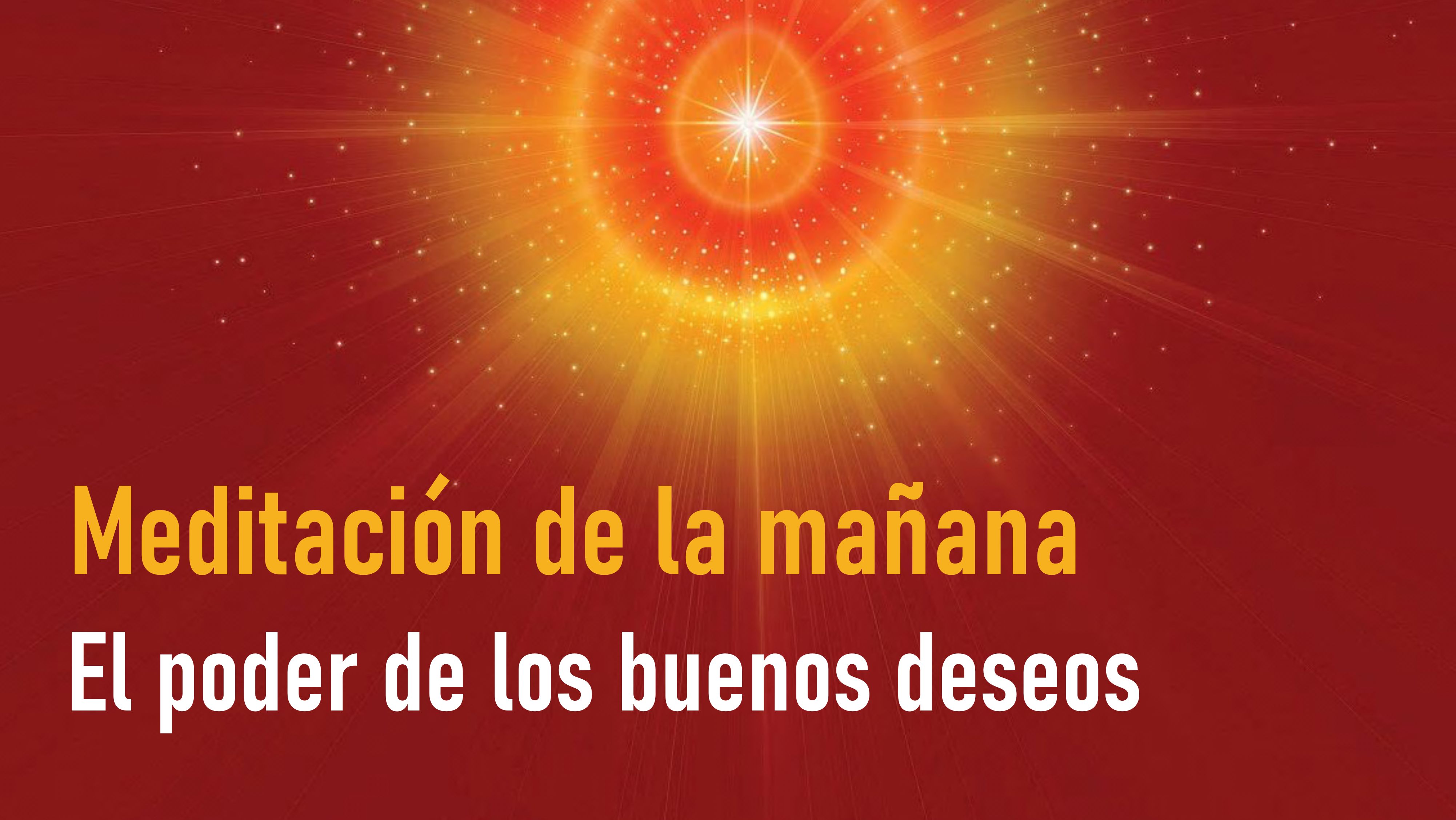 Meditación de la mañana Raja Yoga:  El poder de los buenos deseos (9 Octubre 2020)