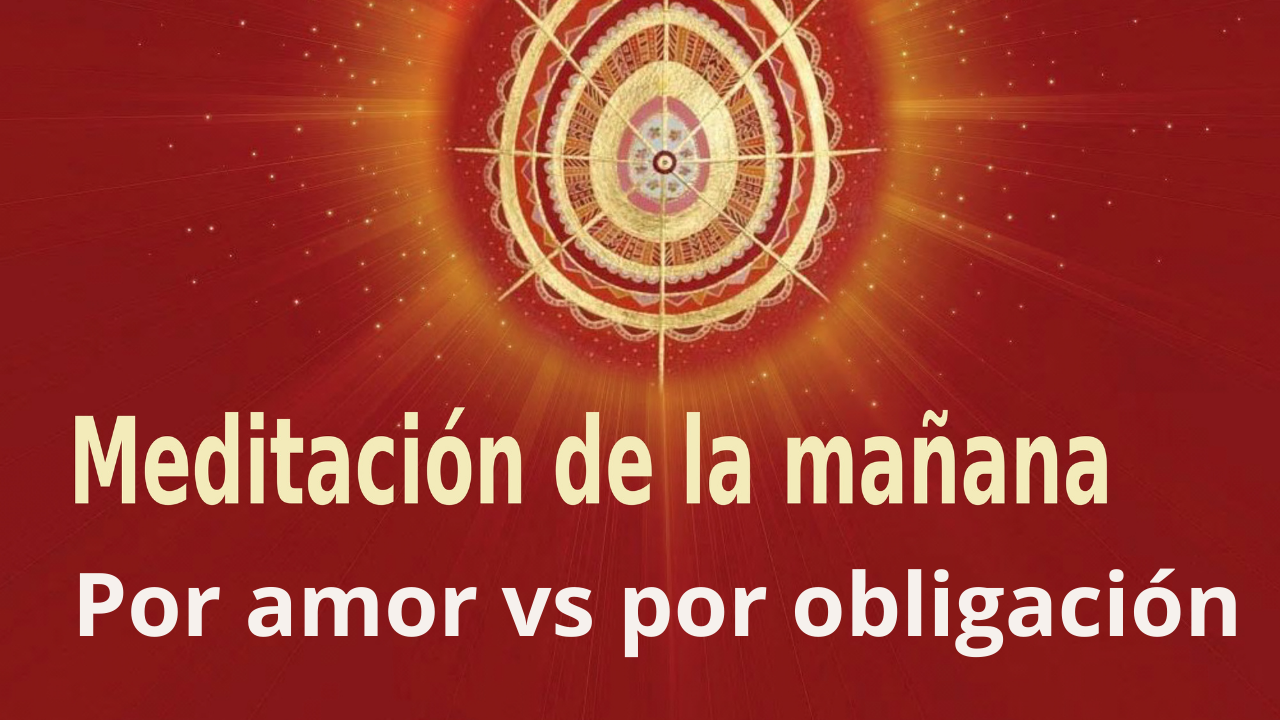 Meditación de la mañana: Por amor vs por obligación, con Esperanza Santos (24 Septiembre 2021)