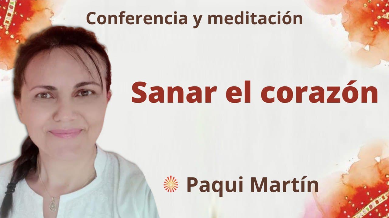 Meditación y conferencia:  Sanar el corazón (22 Febrero 2022)