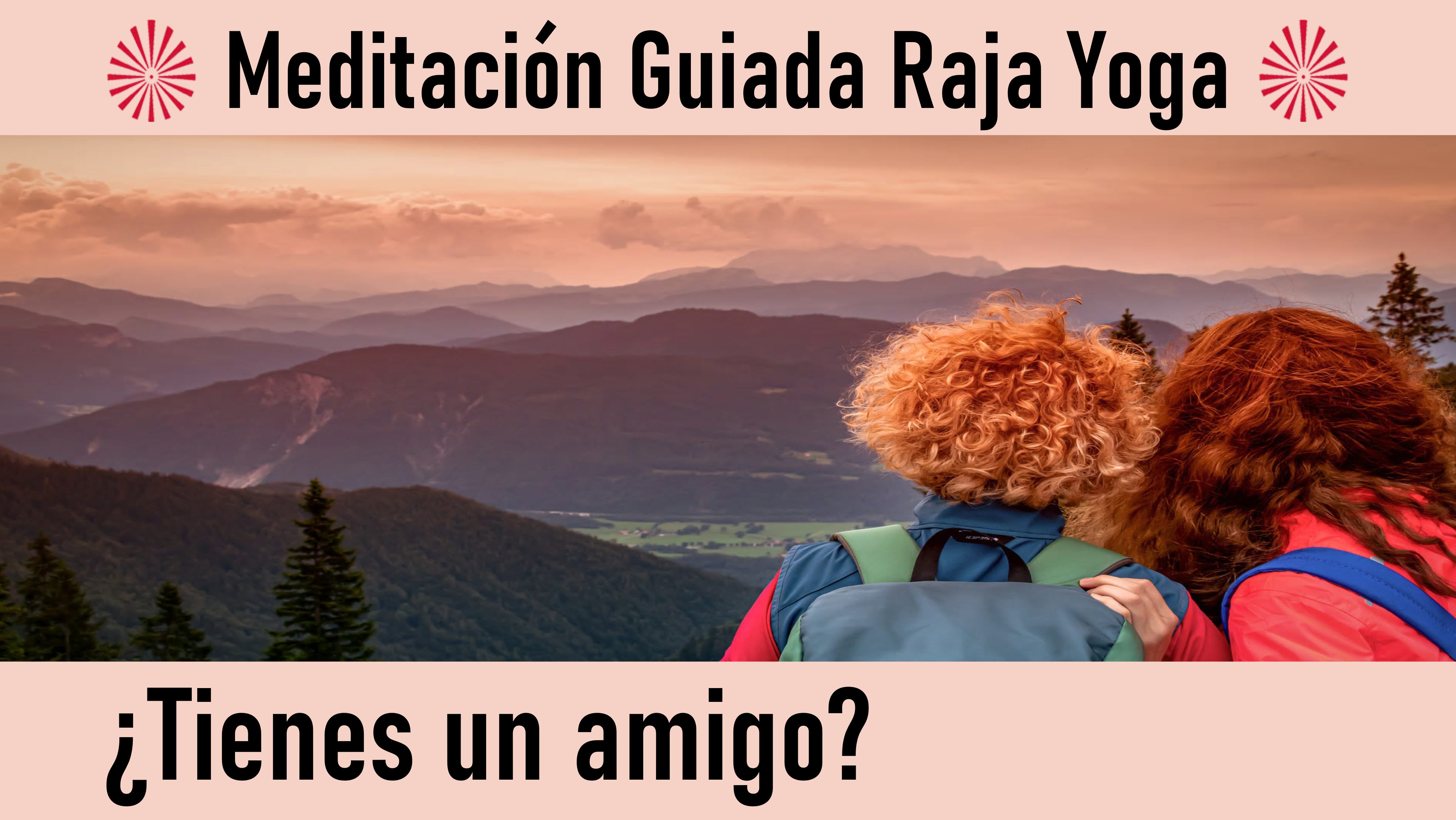 Meditación Raja Yoga: ¿Tienes un amigo ? (12 Agosto 2020) On-line desde Sevilla