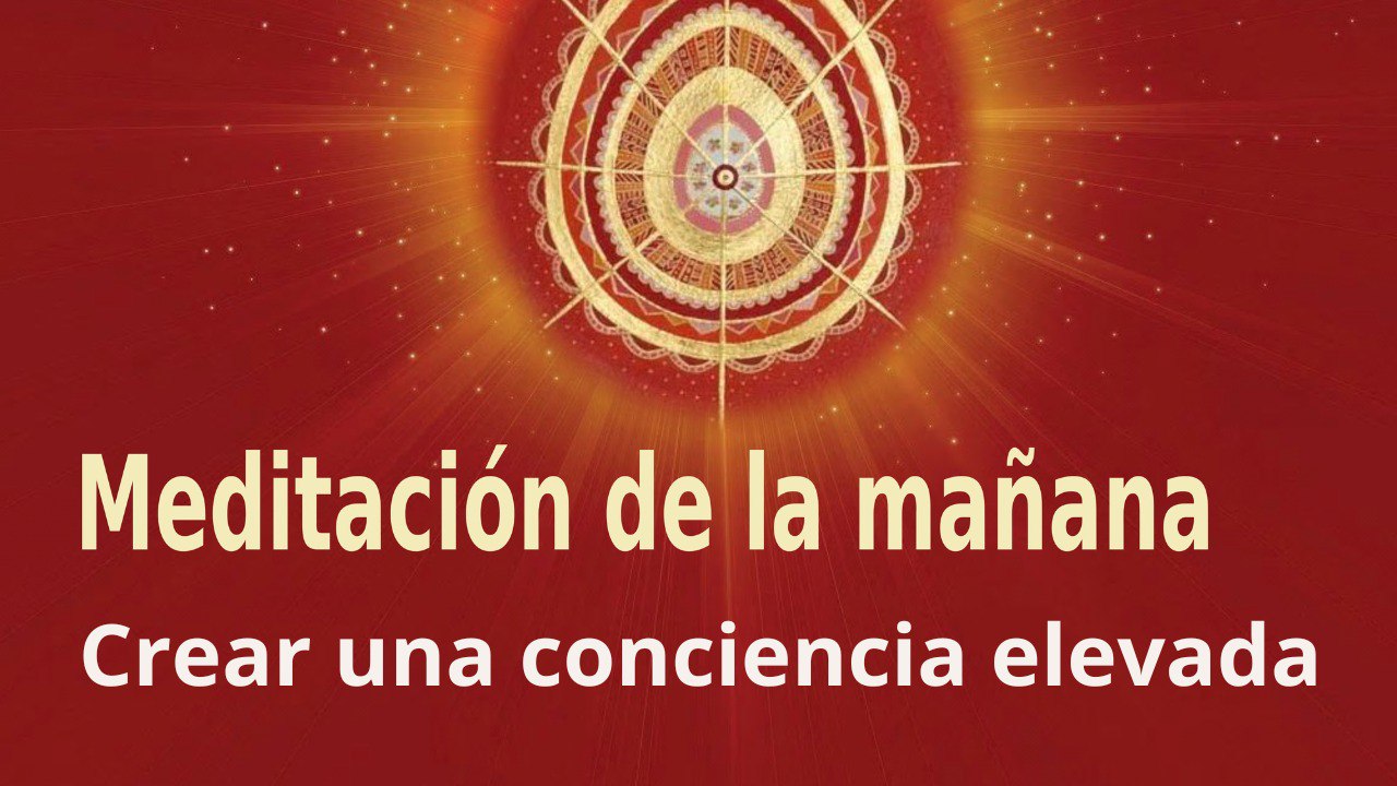 Meditación de la mañana: Crear una conciencia elevada , con Guillermo Simó (12 Octubre 2022)