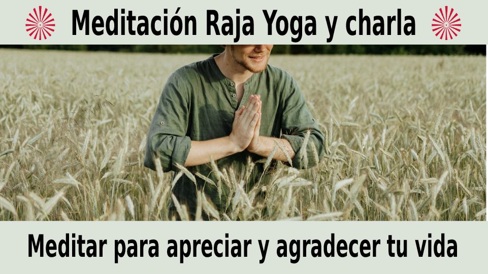 Meditación Raja Yoga y charla: Meditar para apreciar y agradecer tu vida (16 Diciembre 2020) On-line desde Sevilla
