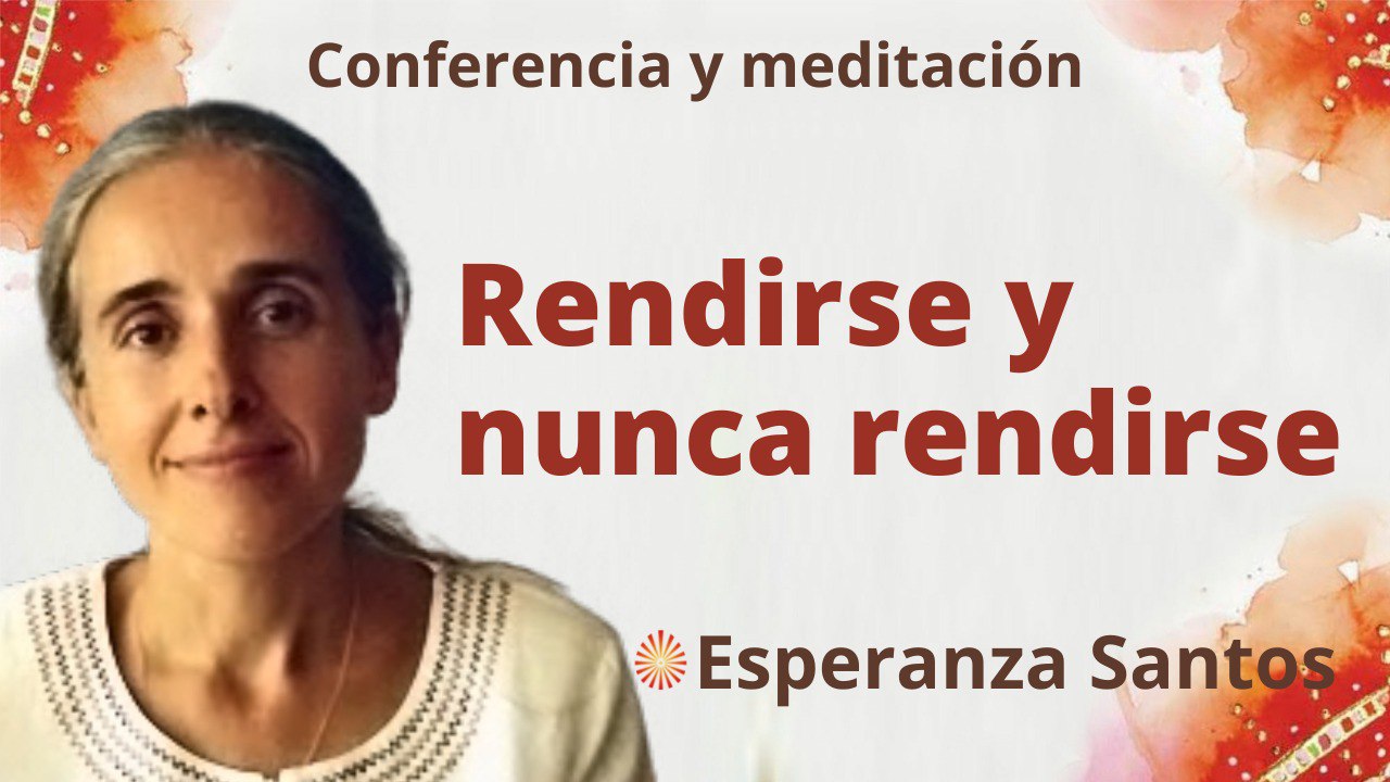 Meditación y conferencia: Rendirse y nunca rendirse (27 Julio 2022)