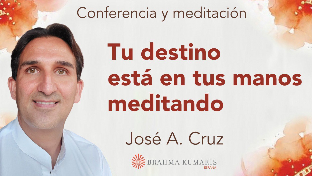 21 Febrero2024  Meditación y conferencia: Tu destino está en tus manos meditando