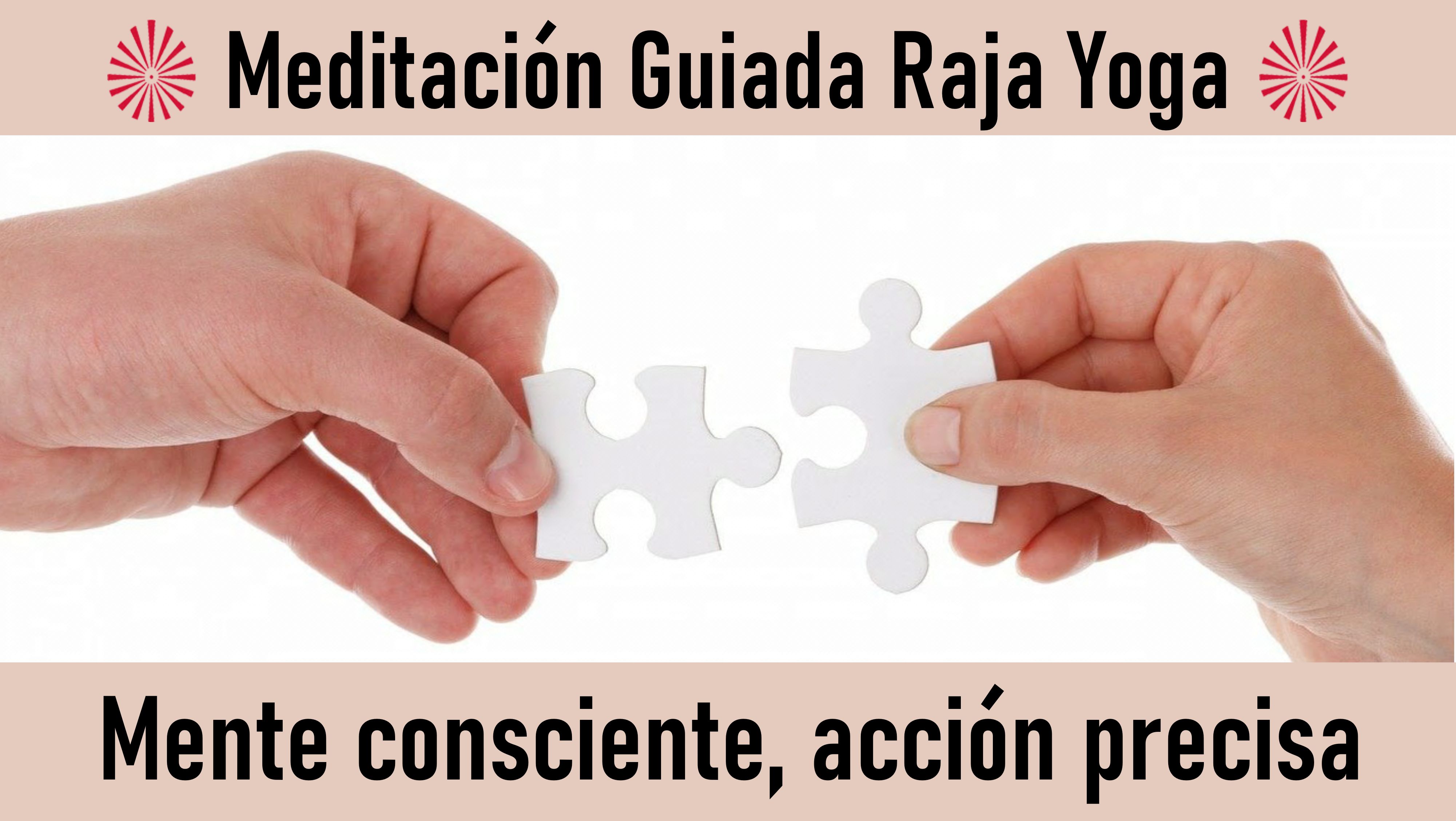 Meditación Raja Yoga:  Mente consciente, acción precisa (13 Octubre 2020) On-line desde Barcelona