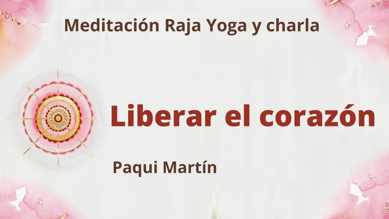 Meditación Raja Yoga y charla: Liberar el corazón (24 Agosto 2021) On-line desde Canarias