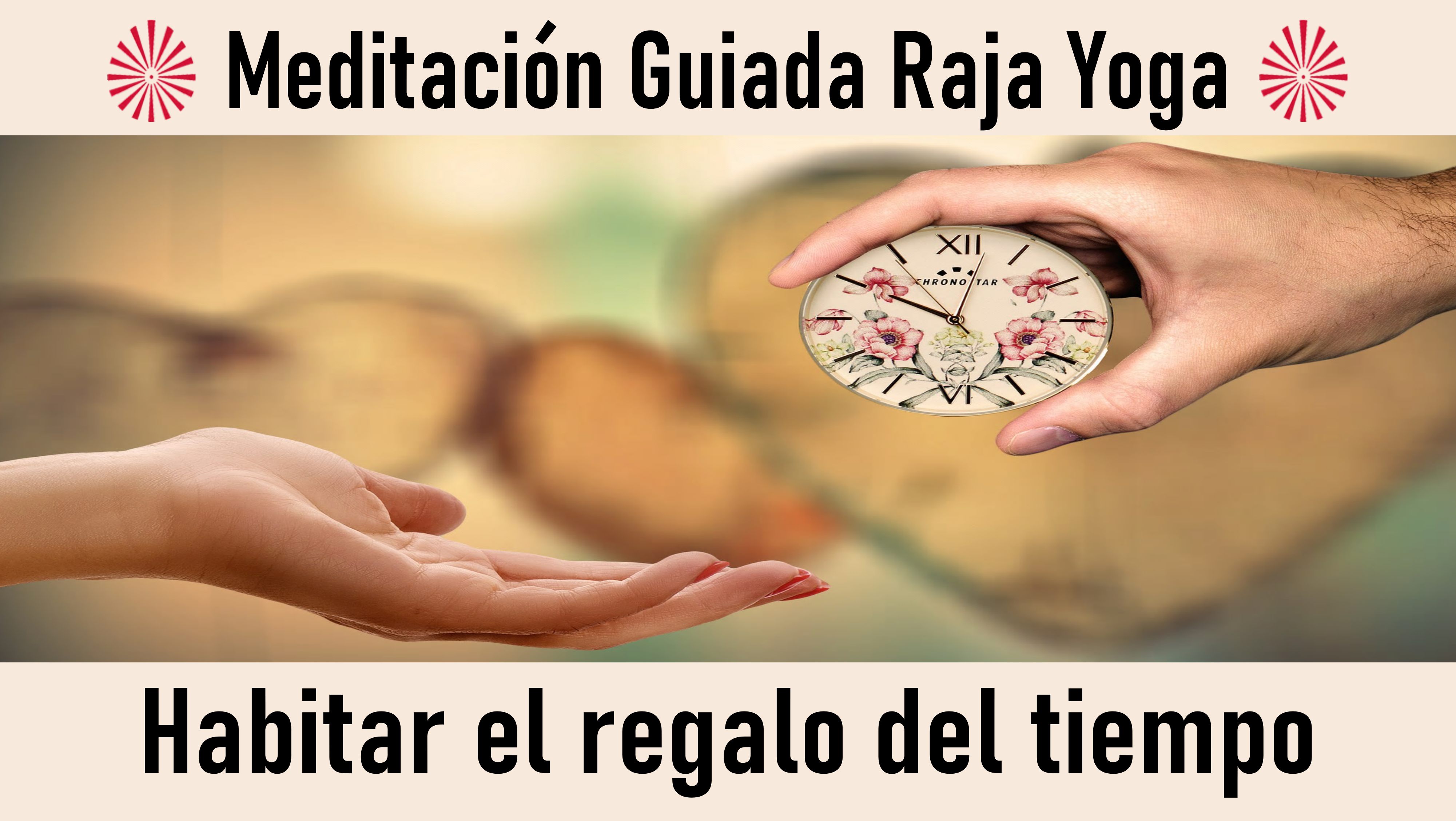 Meditación Raja Yoga: Habitar el regalo del tiempo (9 Octubre 2020) On-line desde Barcelona