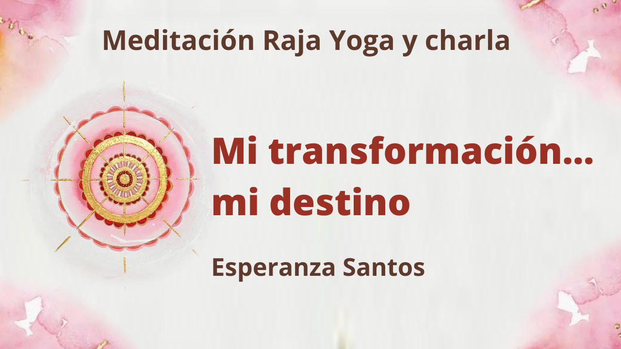 Meditación Raja Yoga y charla:  Mi transformación... mi destino (3 Febrero 2021) On-line desde Sevilla