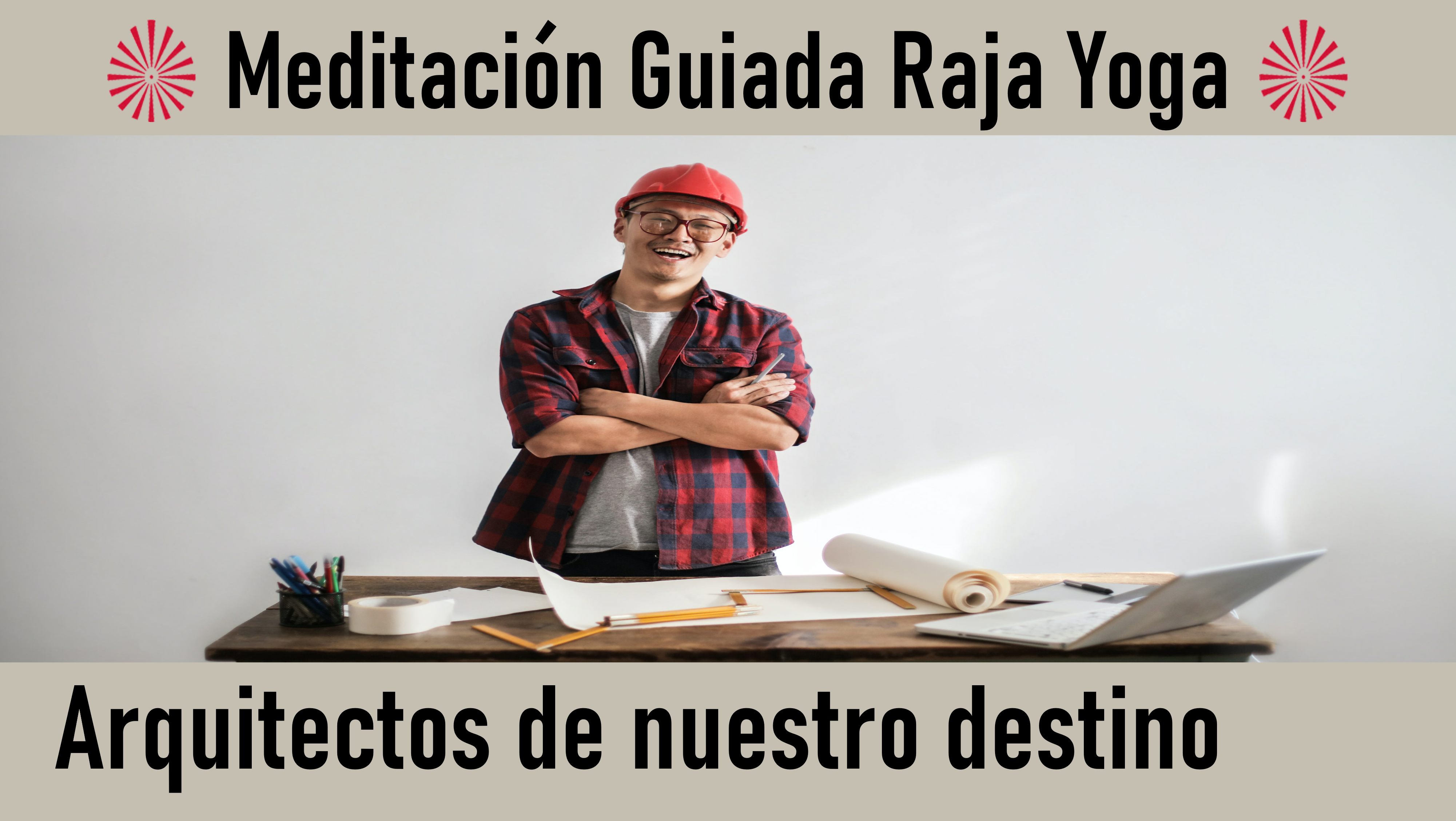 Meditación Raja Yoga: Arquitectos de nuestro destino (11 Septiembre 2020) On-line desde Barcelona