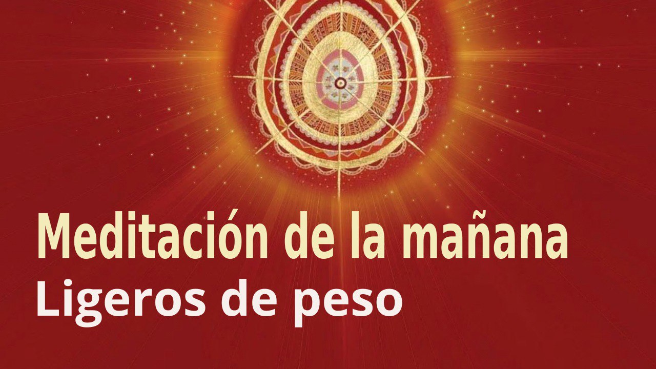 Meditación de la mañana:  Ligeros de peso , con José María Barrero (15 Octubre 2022)