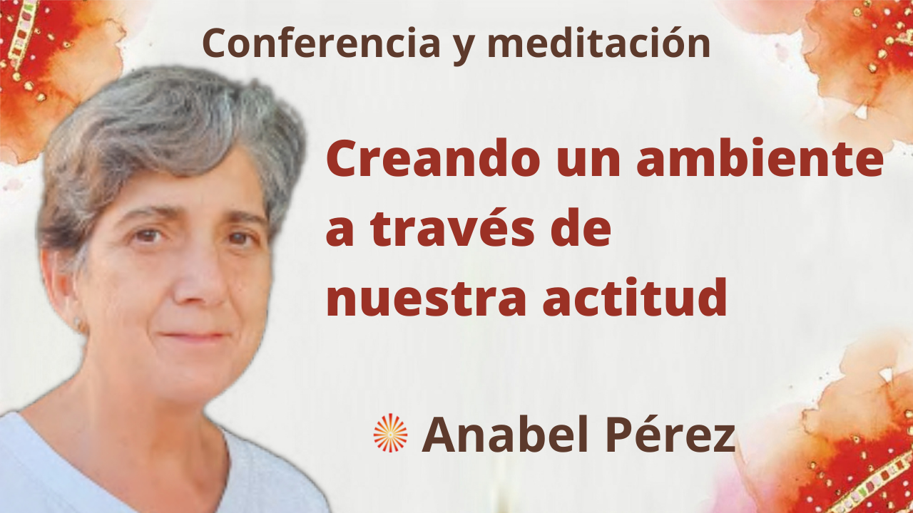 Meditación y conferencia: Creando un ambiente a través de nuestra actitud (9 Diciembre 2021)