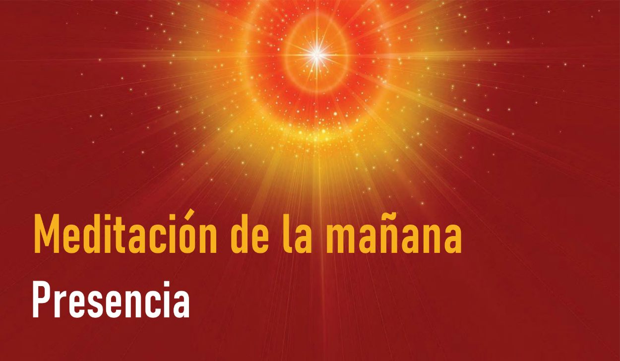 Meditación Guiada de la Mañana:  Presencia (29 Abril 2020)