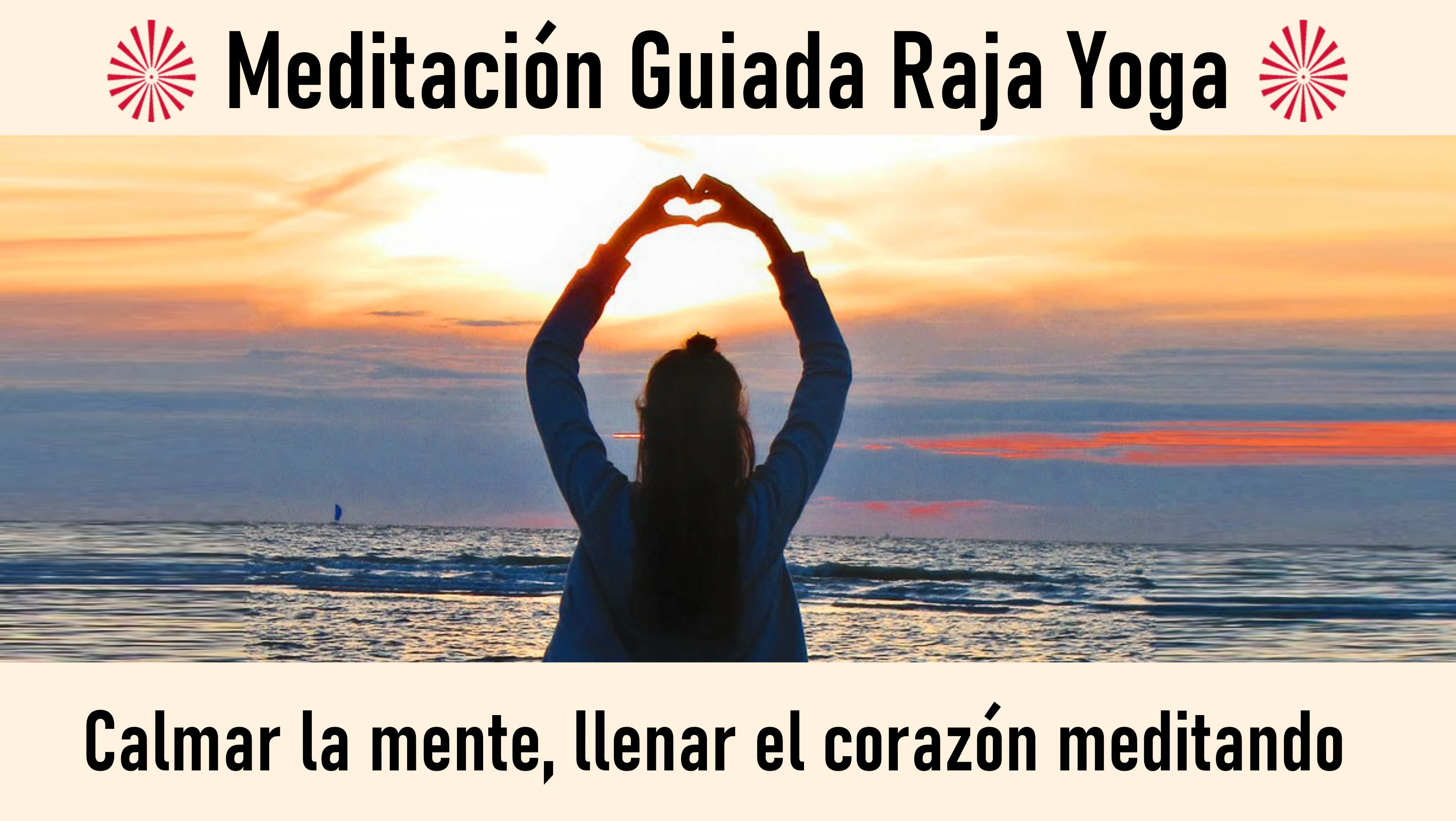 Meditación Raja Yoga:Llenar el corazón meditando (19 Agosto 2020) On-line desde Sevilla