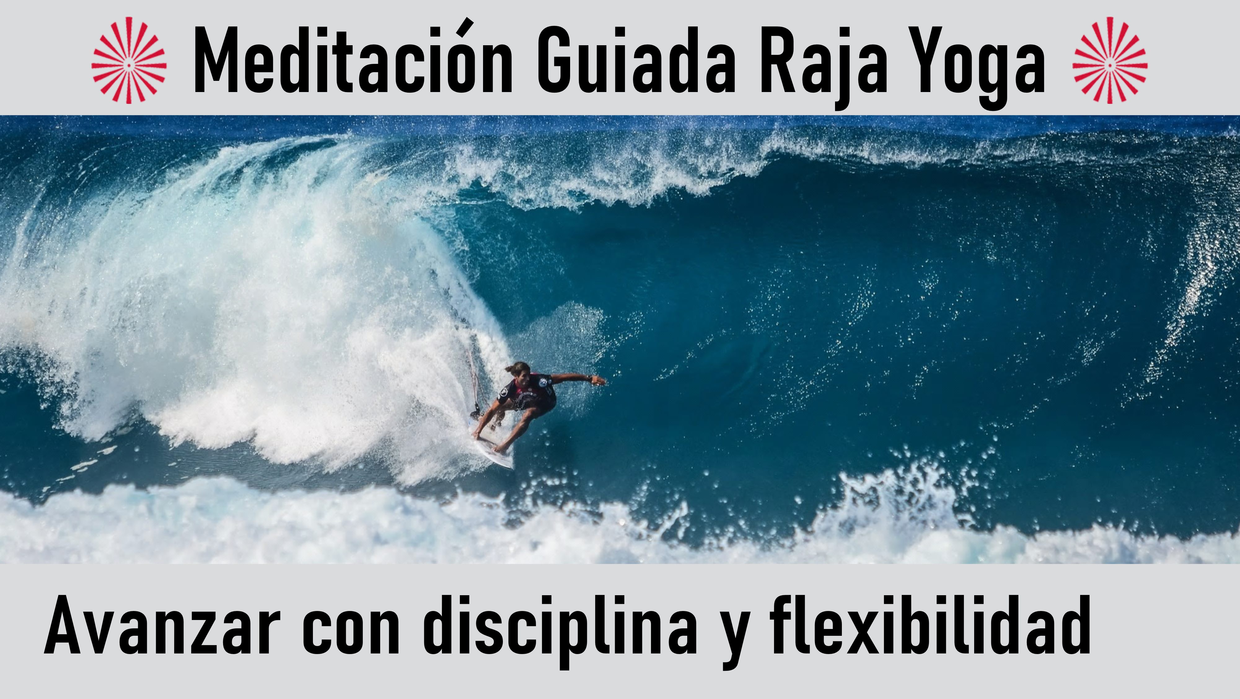 Meditación Raja Yoga: Avanzar con disciplina y flexibilidad (15 Agosto 2020) On-line desde Valencia