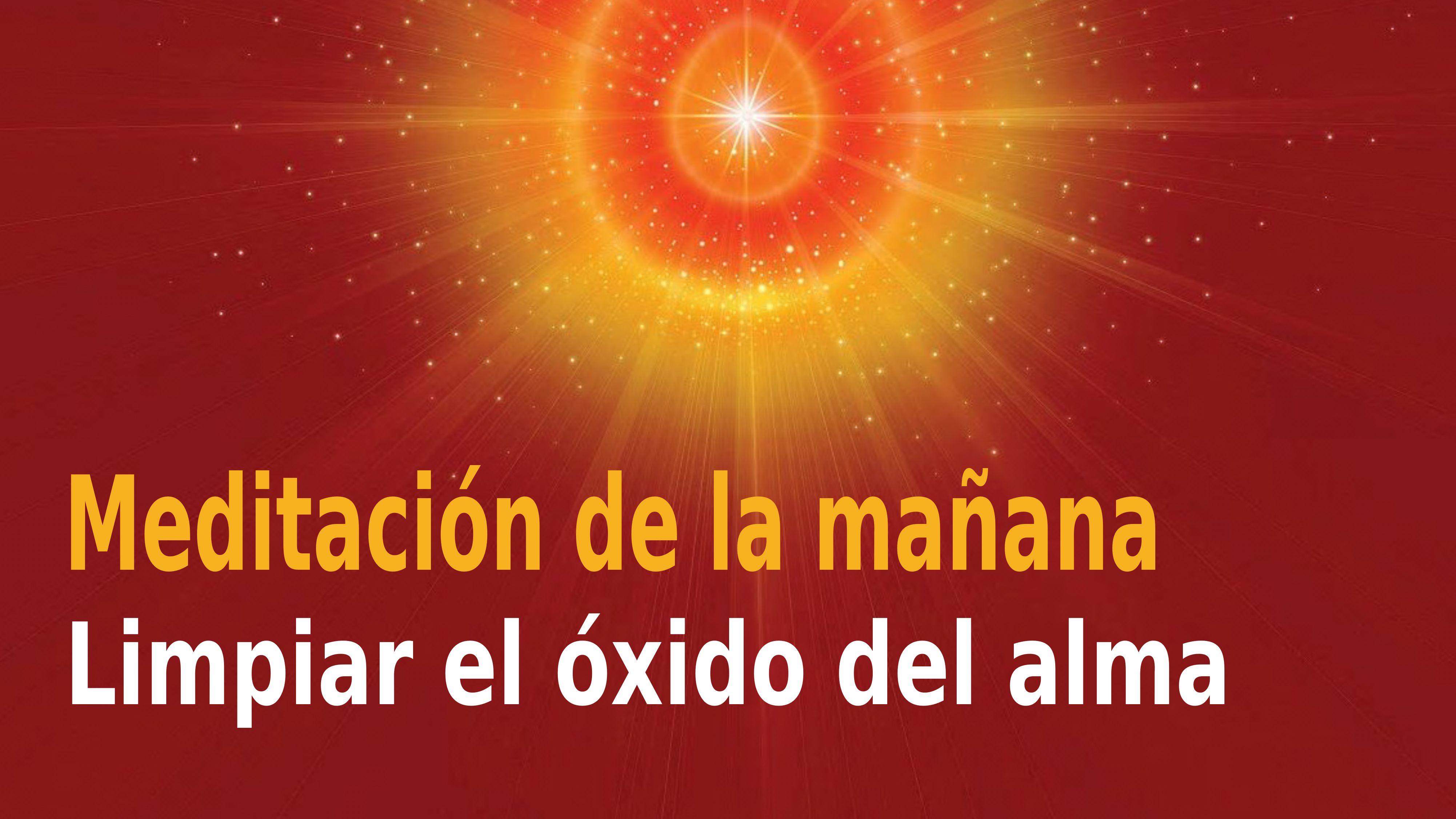 Meditación de de la mañana Raja Yoga: Limpiar  el óxido del alma (29 Octubre 2020)