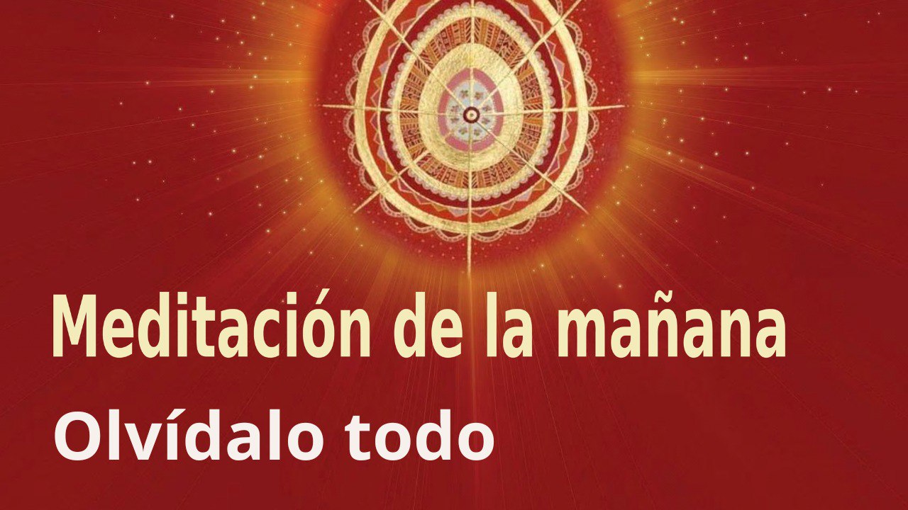 Meditación de la mañana:  Olvídalo todo , con Enrique Simó (9 Enero 2023)