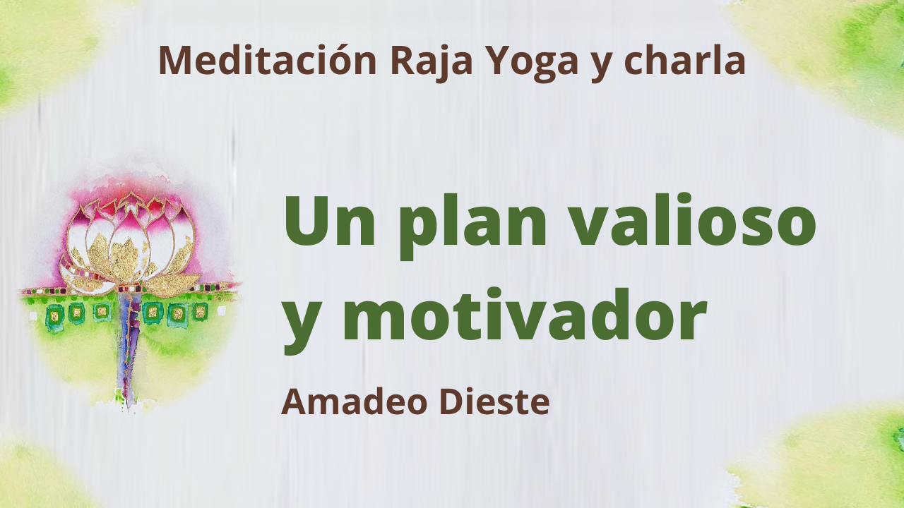 3 Junio 2021  Meditación Raja Yoga y Charla: Un plan valioso y motivador