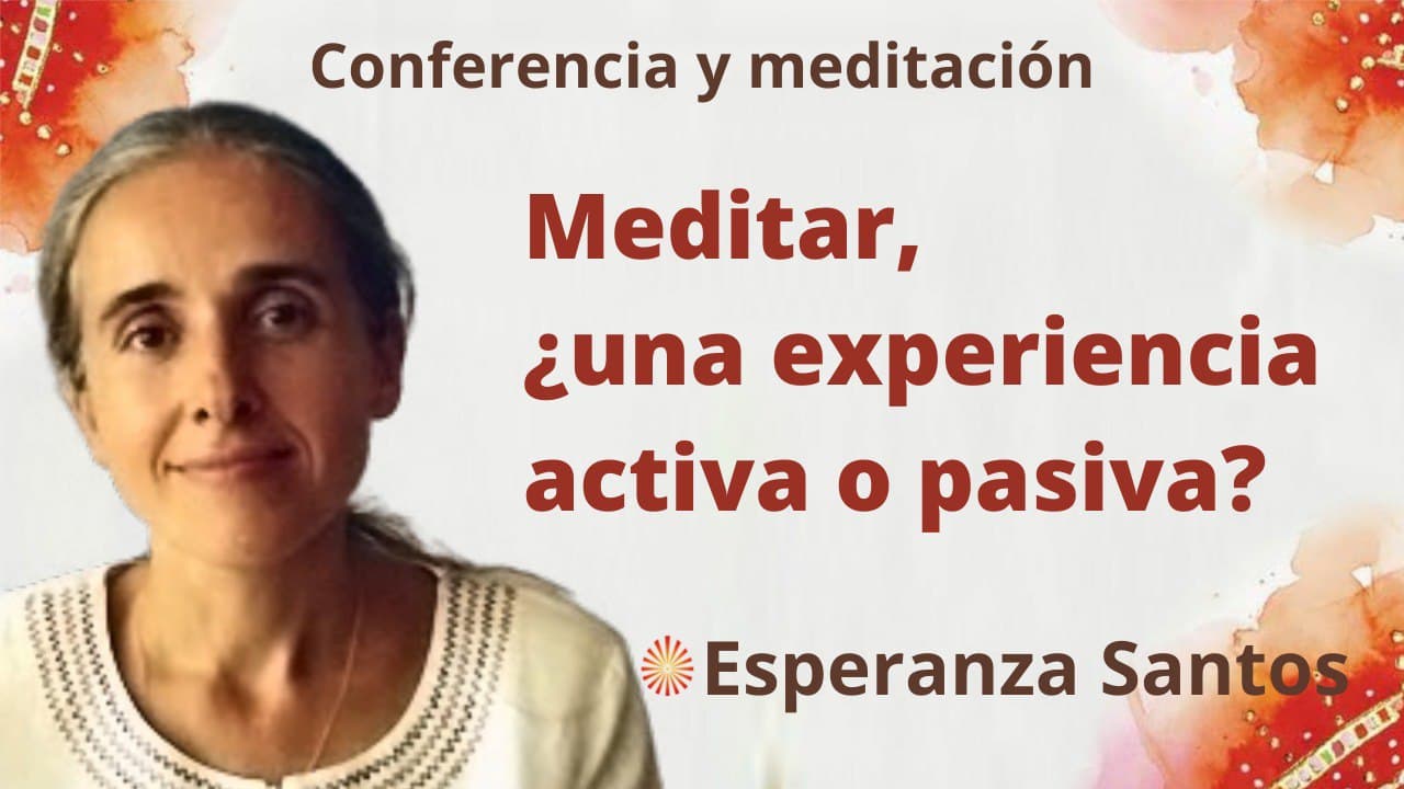 16 Febrero 2022 Meditación y conferencia: Meditar, ¿una experiencia activa o pasiva?