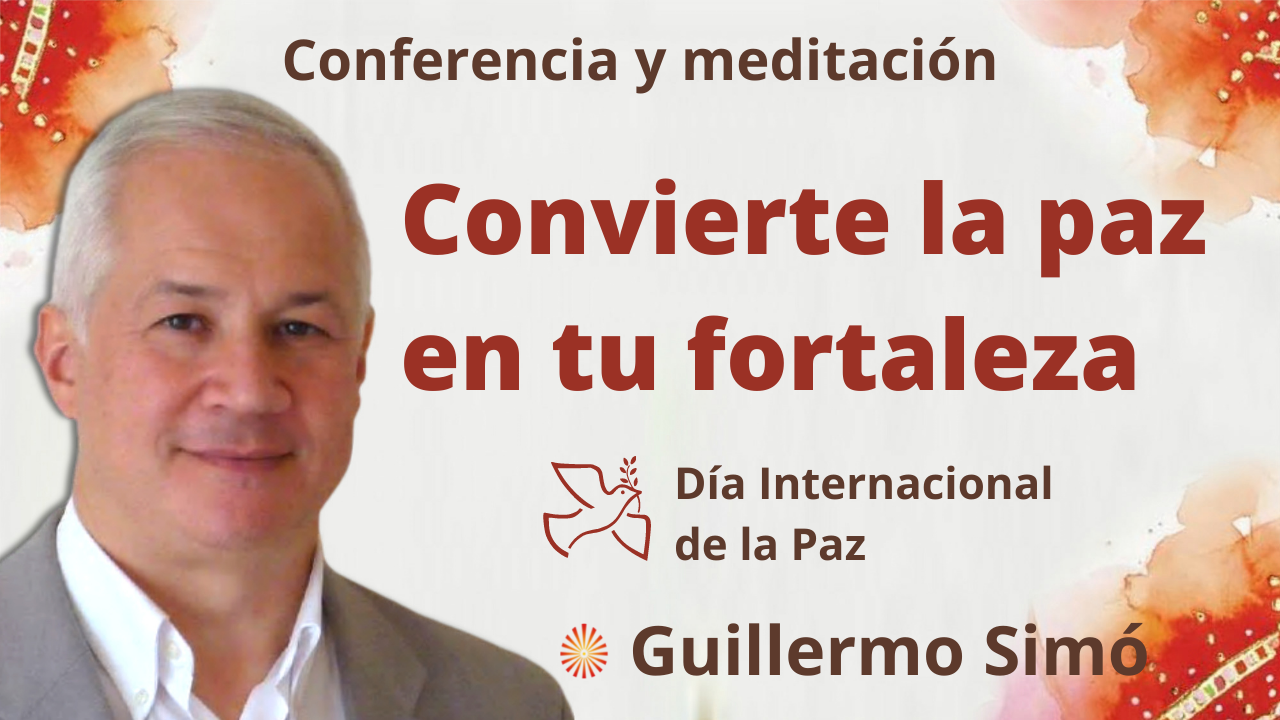 Meditación y conferencia: “Convierte la paz en tu fortaleza” - Día Internacional  de la Paz (21 Septiembre 2021)