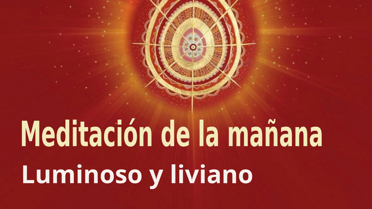 Meditación de la mañana:  Luminoso y liviano , con Esperanza Santos