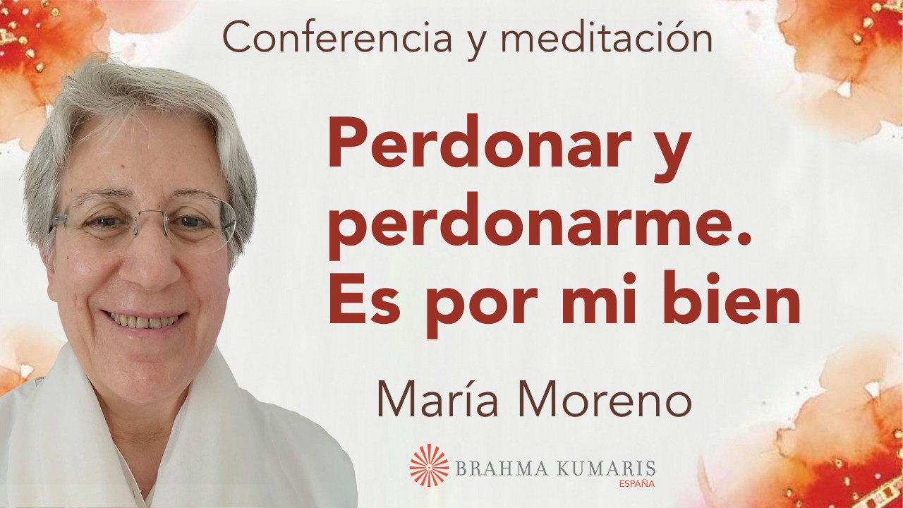 Meditación y conferencia: Perdonar y perdonarme. Es por mi bien, con María Moreno (26 Noviembre 2023)