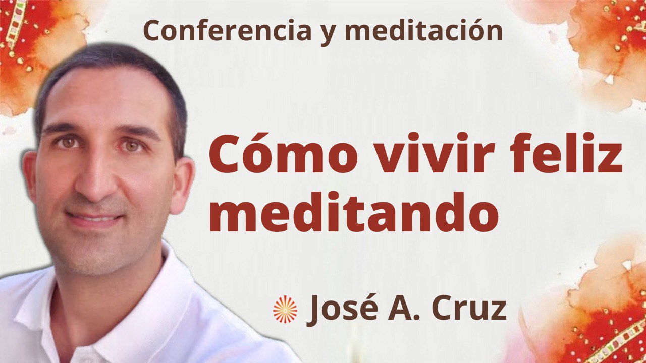 Meditación y conferencia: Cómo vivir feliz meditando (3 Agosto 2022)