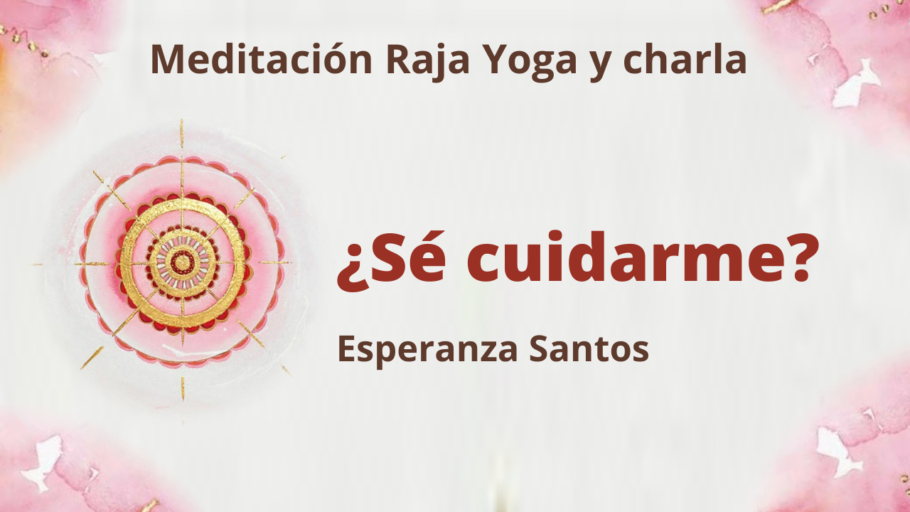 Meditación Raja Yoga y charla:  ¿Sé cuidarme? (13 Enero 2021) On-line desde Sevilla