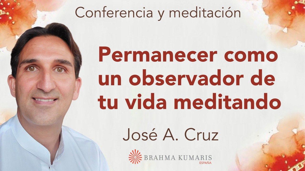 Meditación y conferencia:  Permanecer como un observador de mi vida meditando (17 Abril 2024)