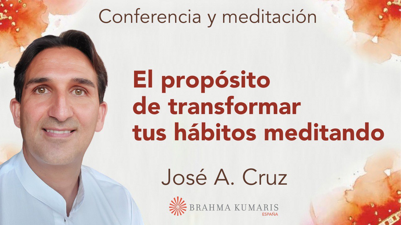 Meditación y conferencia: El propósito de transformar tus hábitos meditando (10 Enero 2024)