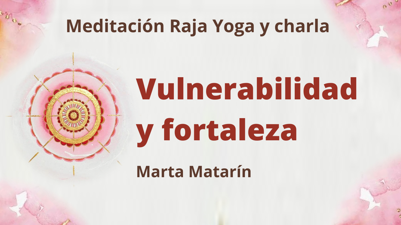 4 Febrero 2021  Meditación Raja Yoga y charla: Vulnerabilidad y fortaleza