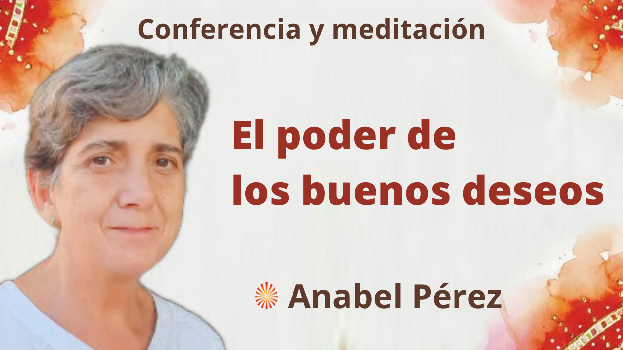 21 Octubre 2021 Meditación y conferencia: El poder de los buenos deseos