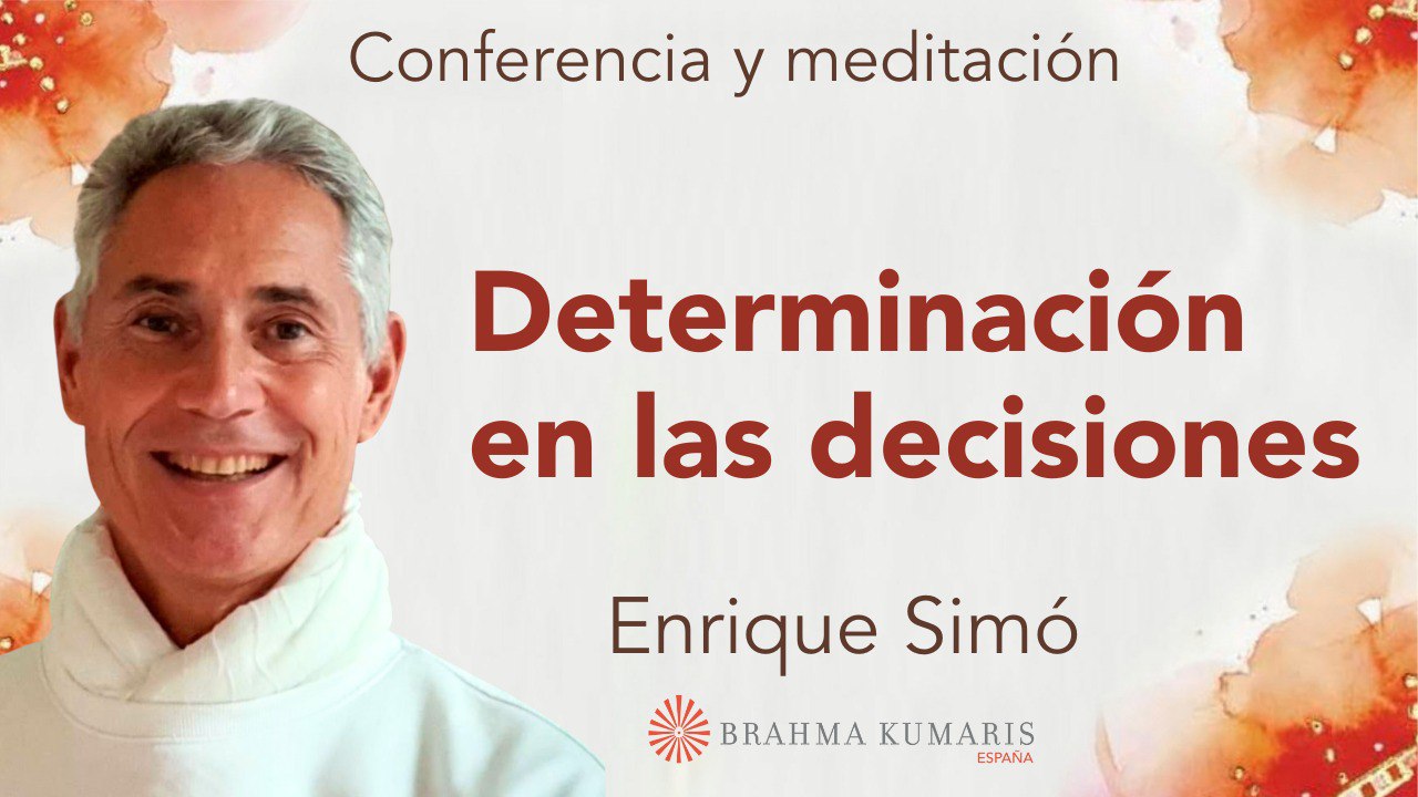 19 Abril 2024 Meditación y conferencia: Determinación en las decisiones