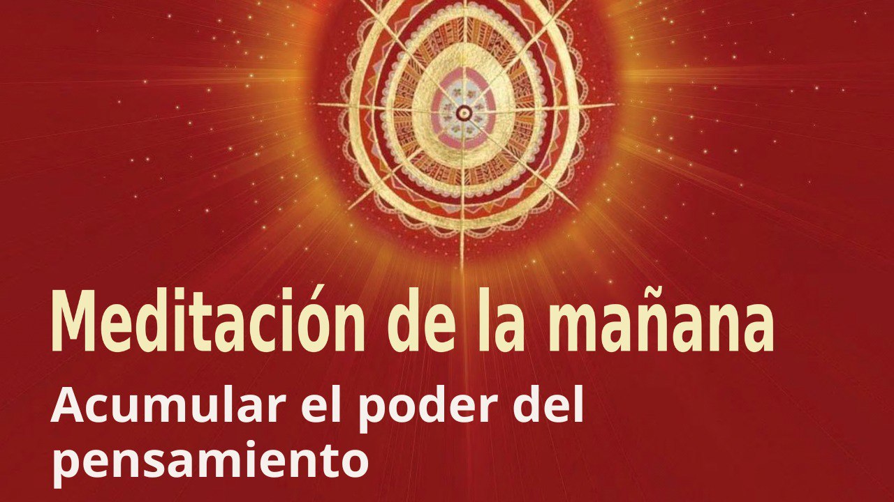 Meditación de la mañana:  Acumular el poder del pensamiento, con Guillermo Simó ( 15 Mayo 2023)