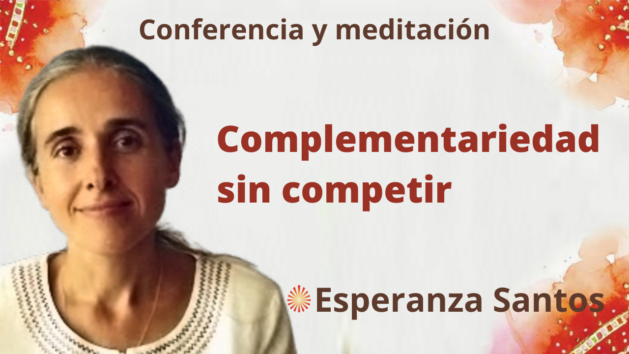 13 Octubre 2021 .Meditación y conferencia: “Complementariedad sin competir”