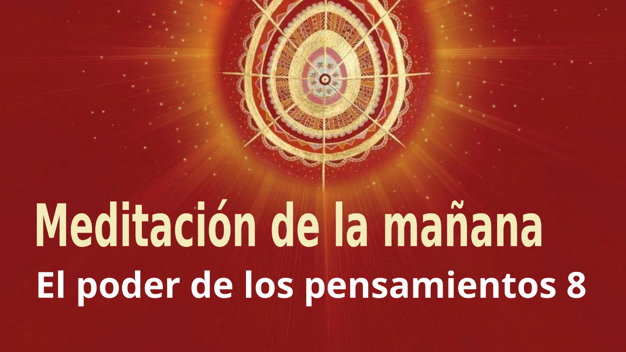 Meditación Raja Yoga de la mañana: El poder de los pensamientos 8 (25 Enero 2021)