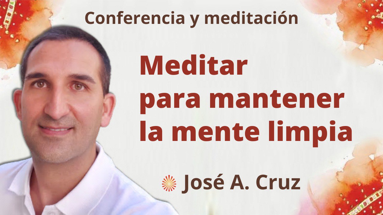 5 Septiembre 2022 Meditación y conferencia:  Meditar para mantener la mente limpia