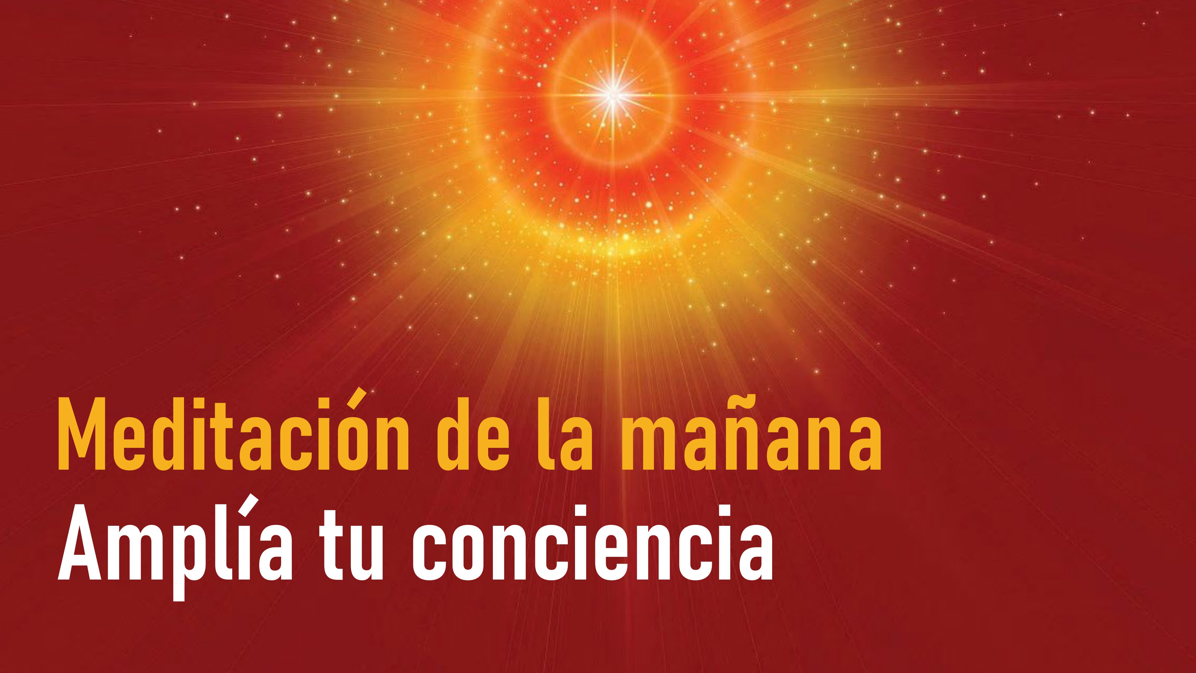 Meditación de la mañana: Amplía tu conciencia (14 Septiembre 2020)