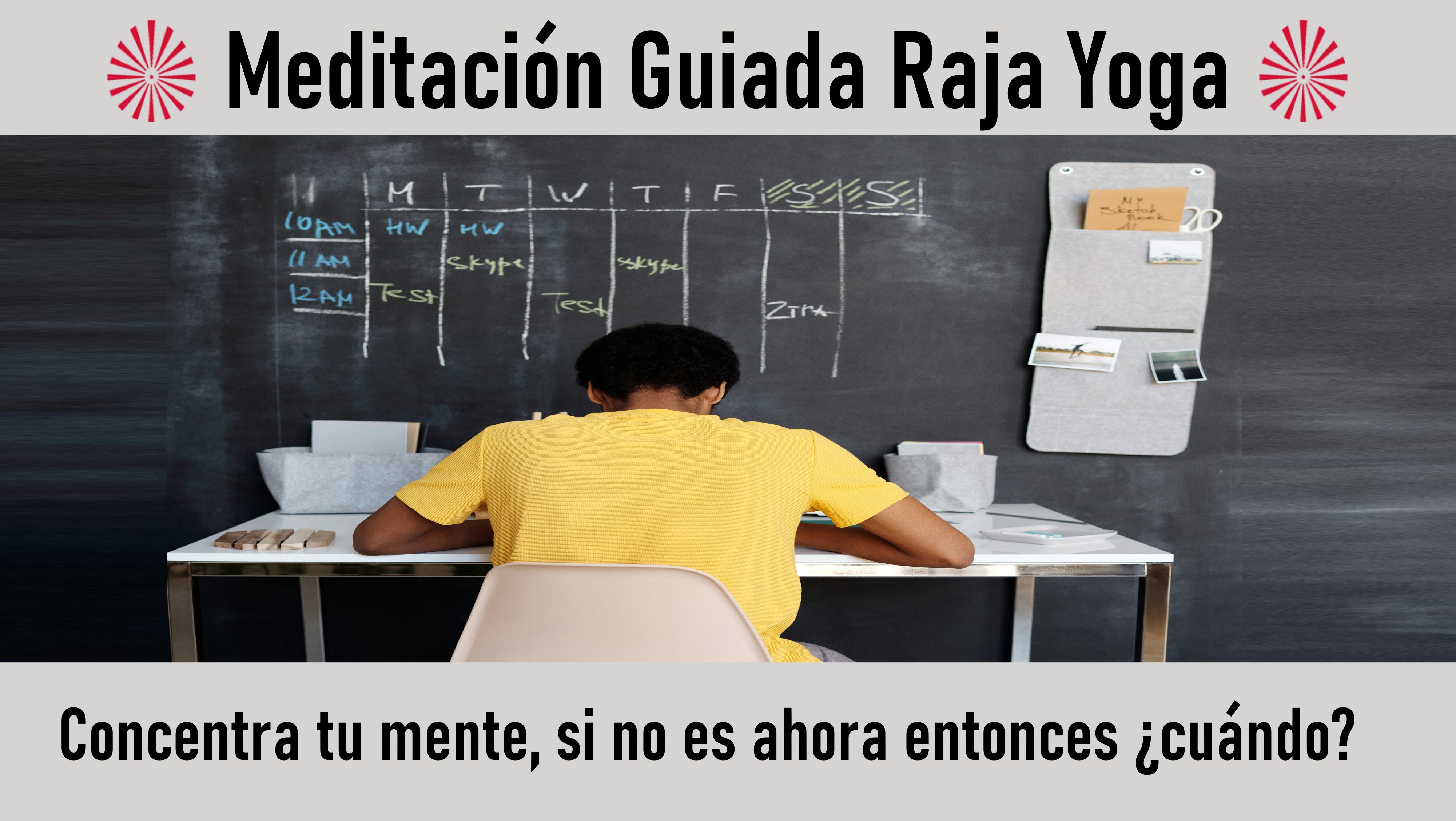 5 Octubre 2020 Meditación guiada:Concentra tu mente, si no es ahora entonces ¿cuándo?