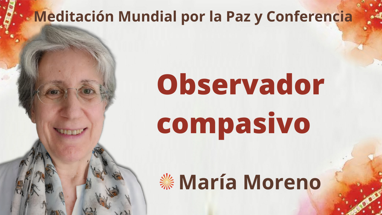 17 Octubre 2021 Meditación mundial por la Paz del 3º domingo: “Observador compasivo”