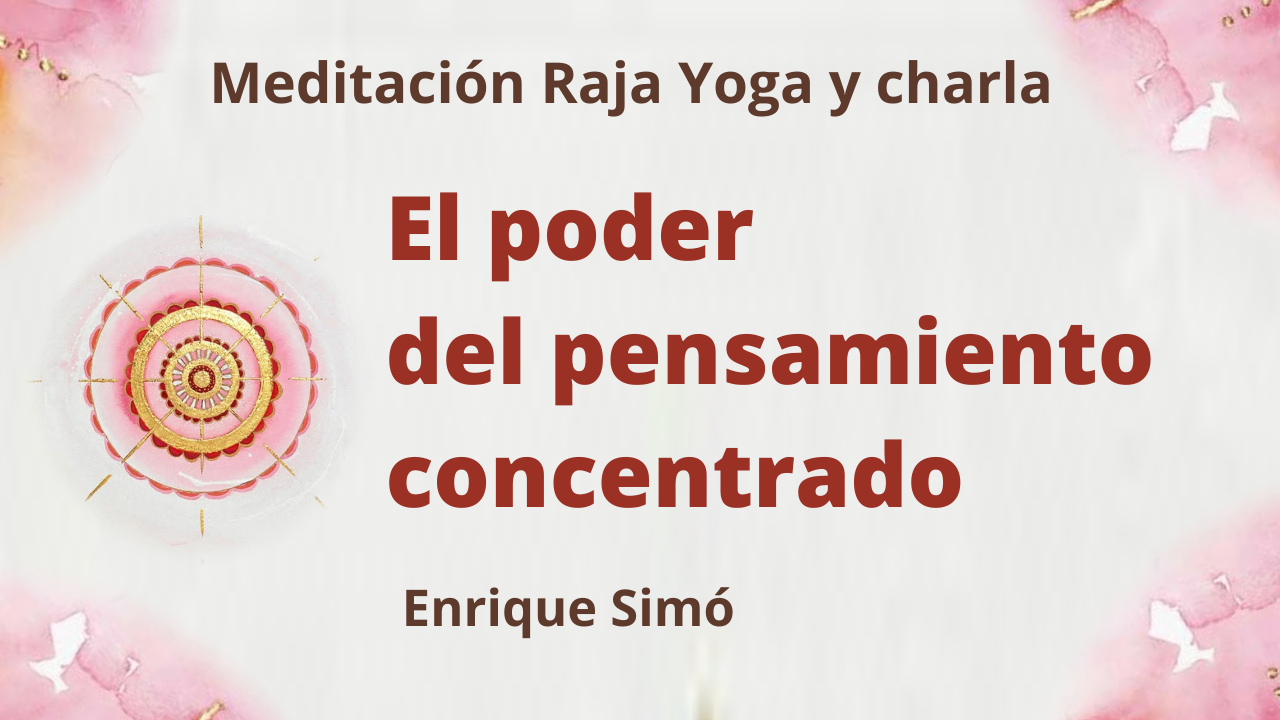 28 Mayo 2021  Meditación Raja Yoga y charla: El poder del pensamiento concentrado