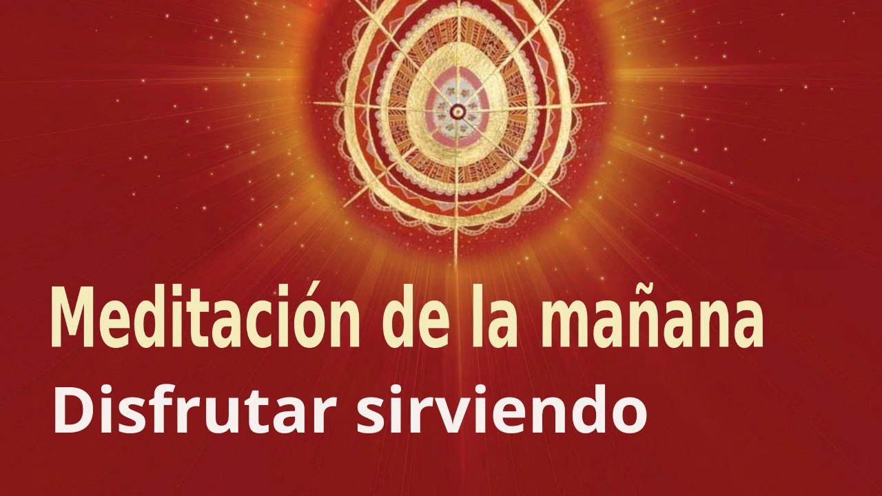 Meditación de la mañana: Disfrutar sirviendo , con Enrique Simó (22 Septiembre 2023)