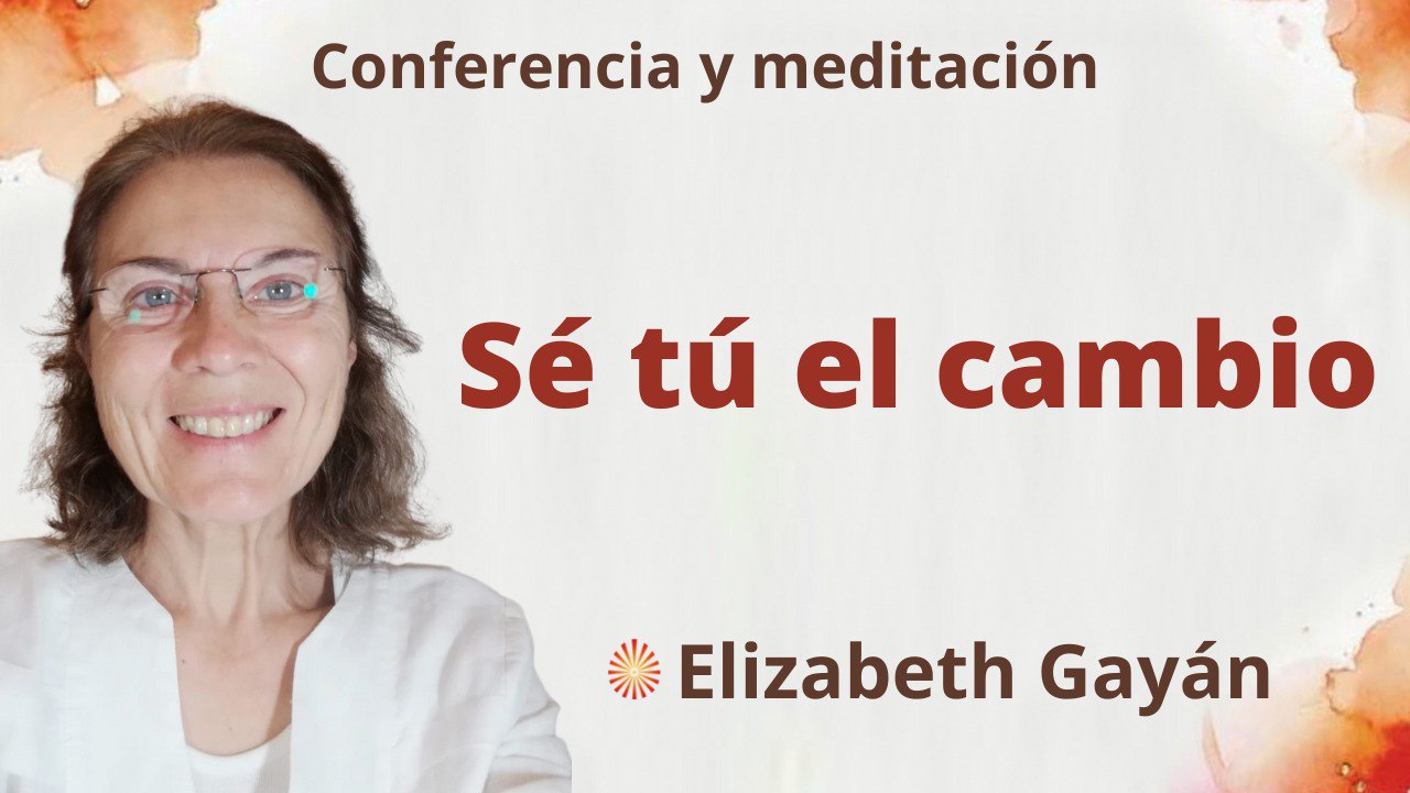 15 Octubre 2022 Meditación y conferencia:  Se tu el cambio