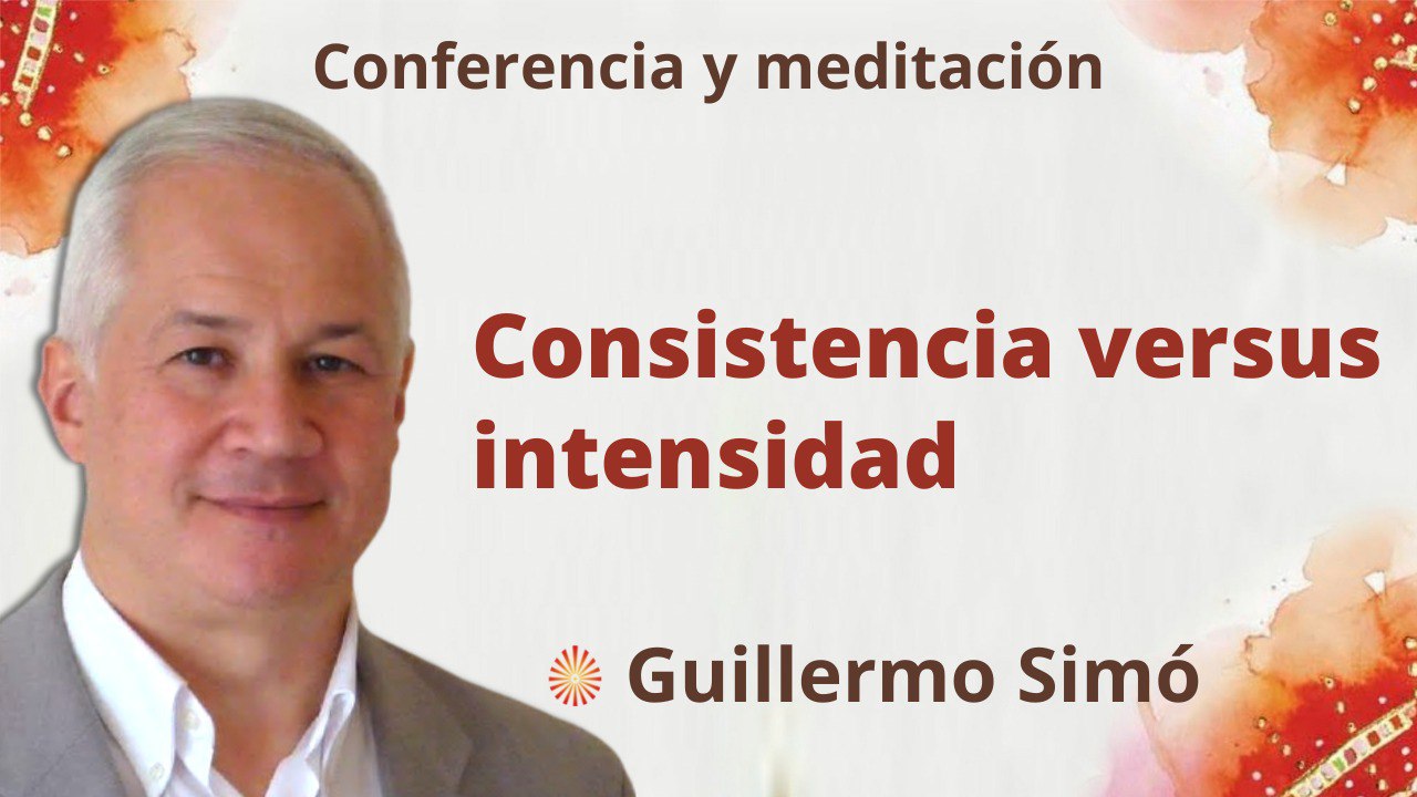 6 Diciembre 2022 Meditación y conferencia: Consistencia versus intensidad