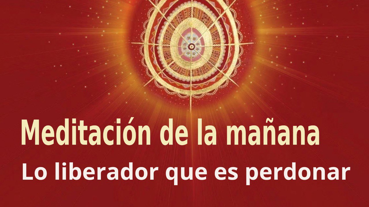 Meditación de la mañana: Lo liberador que es perdonar , con Esperanza Santos (27 Julio 2022)