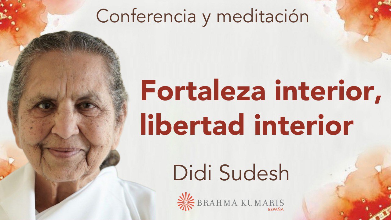 Meditación y conferencia:  Fortaleza interior, libertad interior , con Didi Sudesh