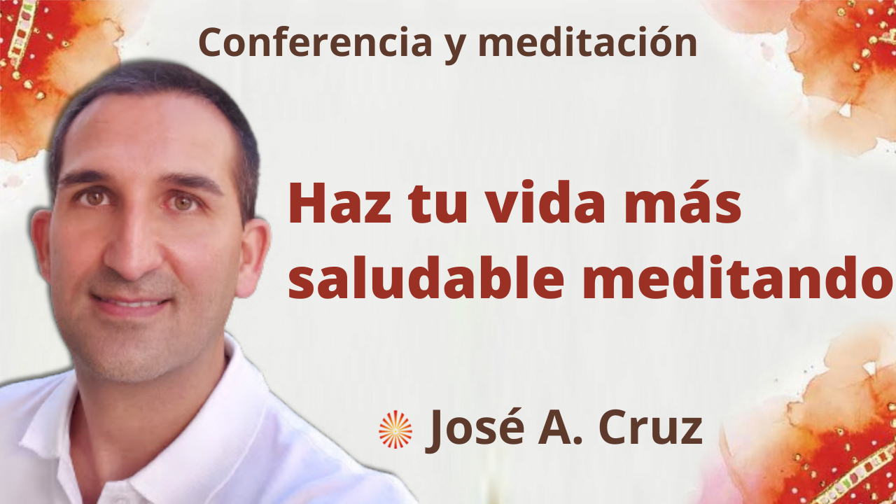 6 Octubre 2021 Meditación y conferencia: “Haz tu vida más saludable meditando”