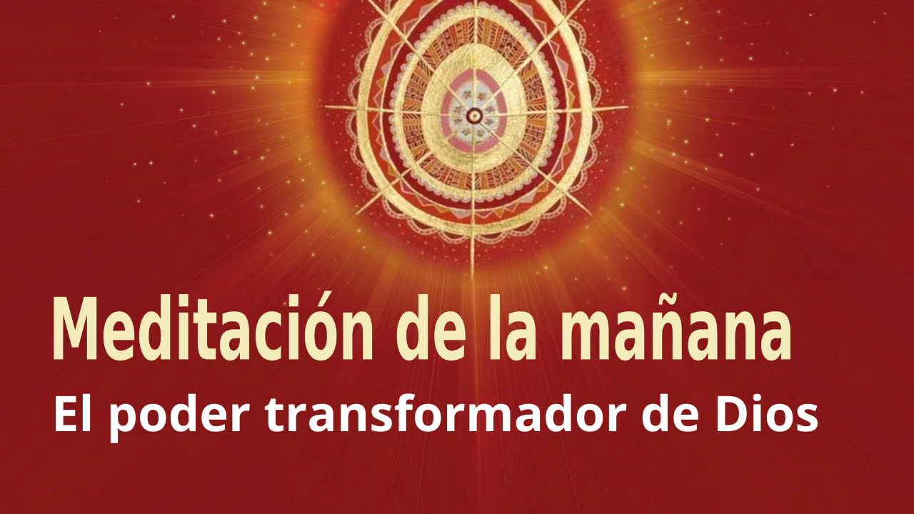 Meditación Raja Yoga de la mañana: El poder transformador de Dios (10 Marzo 2021)