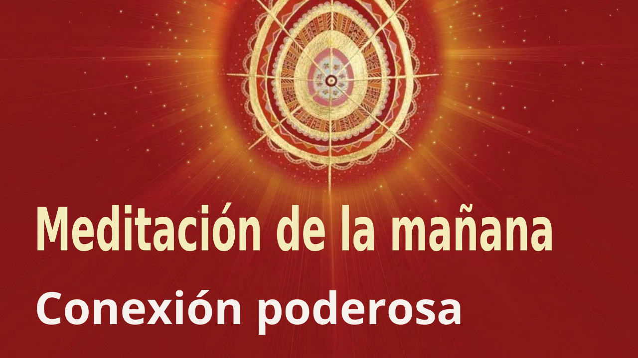 Meditación de la mañana: Conexión poderosa, con Guillermo Simó (25 Octubre 2021)